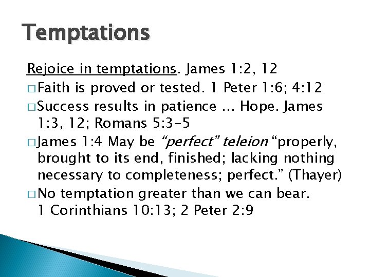 Temptations Rejoice in temptations. James 1: 2, 12 � Faith is proved or tested.