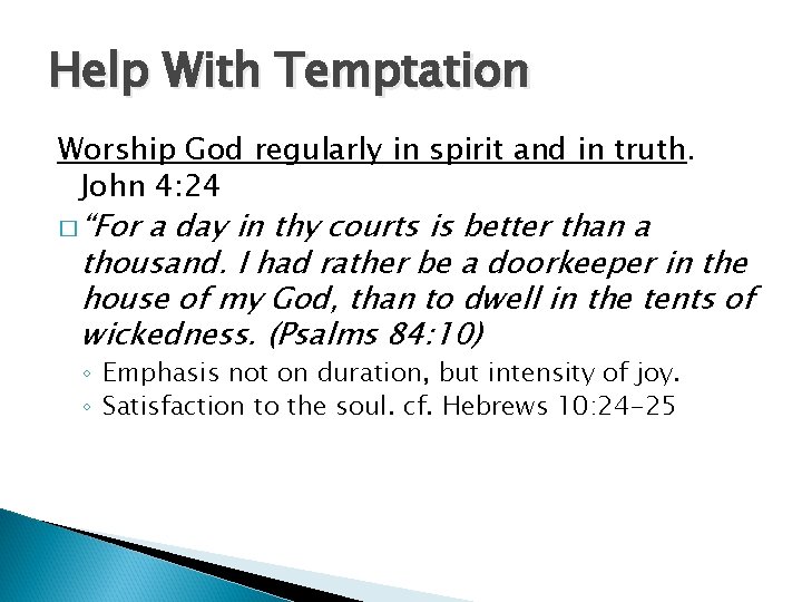 Help With Temptation Worship God regularly in spirit and in truth. John 4: 24