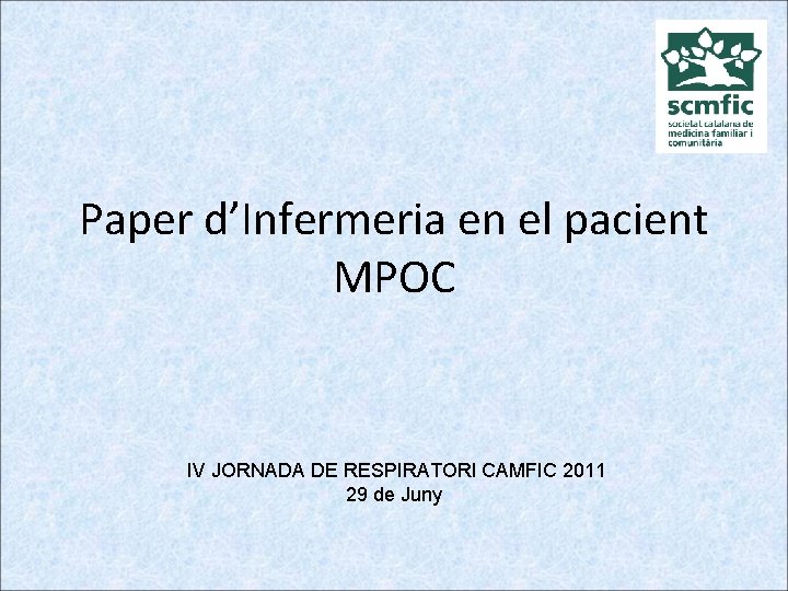 Paper d’Infermeria en el pacient MPOC IV JORNADA DE RESPIRATORI CAMFIC 2011 29 de