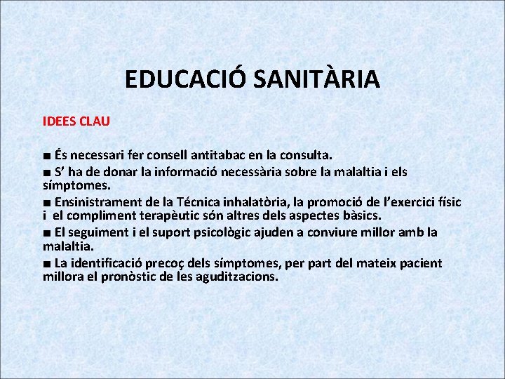 EDUCACIÓ SANITÀRIA IDEES CLAU ■ És necessari fer consell antitabac en la consulta. ■