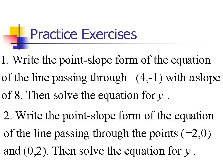 Practice Exercises 1. Write the point-slope form of the equation of the line passing