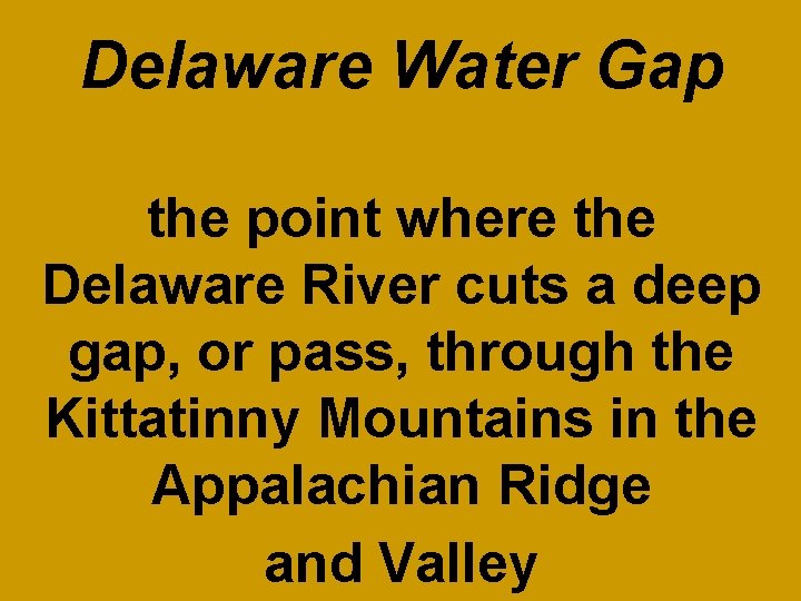 Delaware Water Gap the point where the Delaware River cuts a deep gap, or