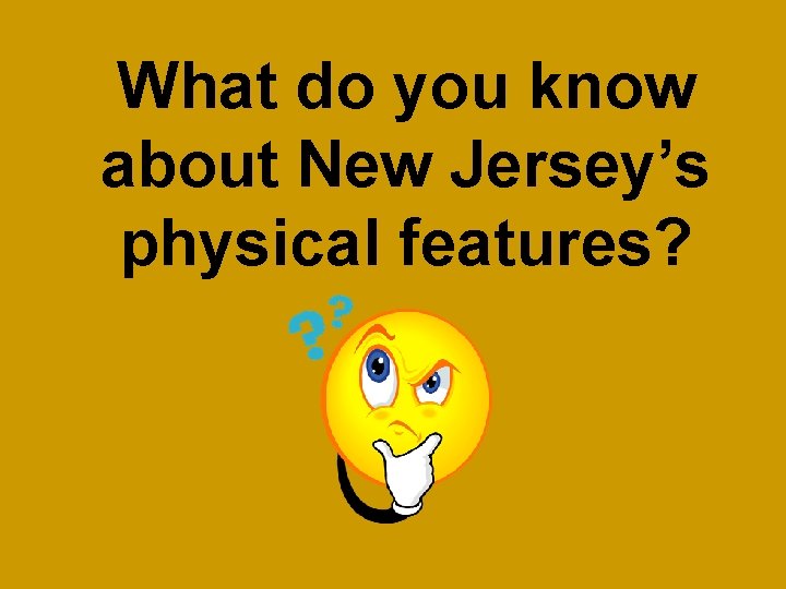 What do you know about New Jersey’s physical features? 