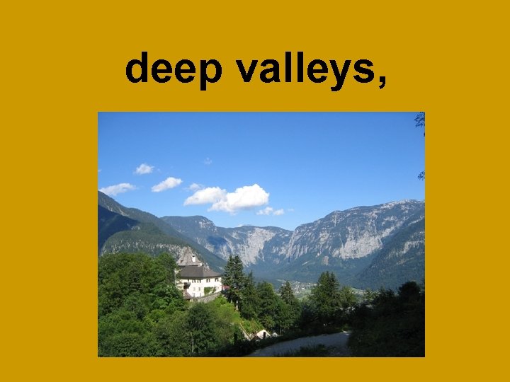 deep valleys, 