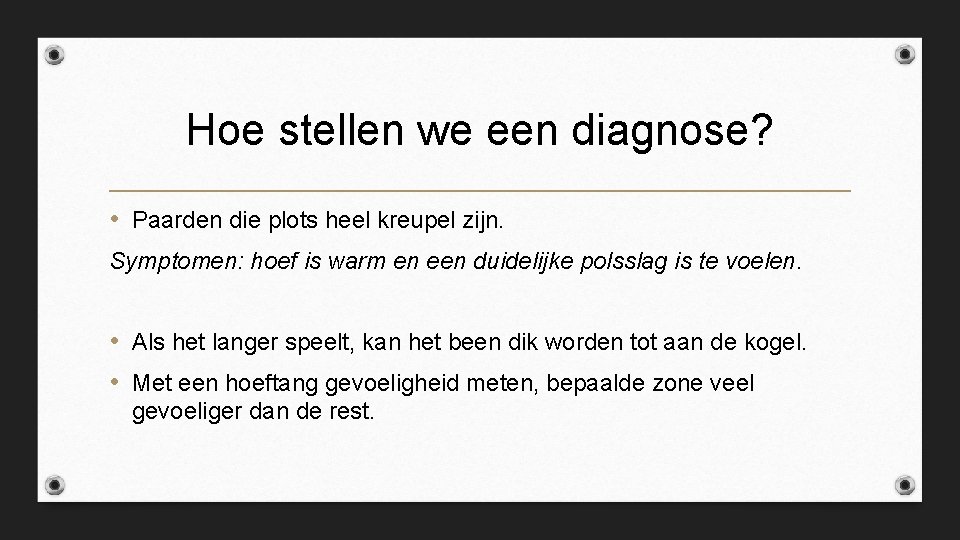 Hoe stellen we een diagnose? • Paarden die plots heel kreupel zijn. Symptomen: hoef