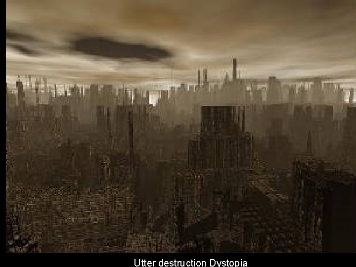Utter destruction Dystopia 