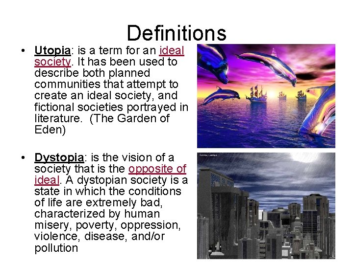 Definitions • Utopia: is a term for an ideal society. It has been used