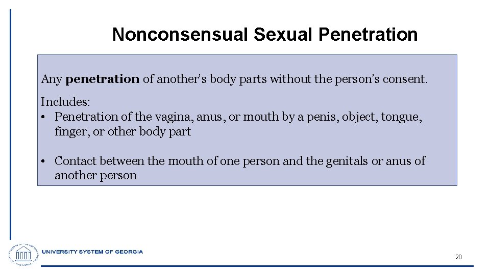 Nonconsensual Sexual Penetration Any penetration of another’s body parts without the person’s consent. Includes: