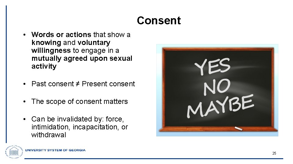 Consent • Words or actions that show a knowing and voluntary willingness to engage