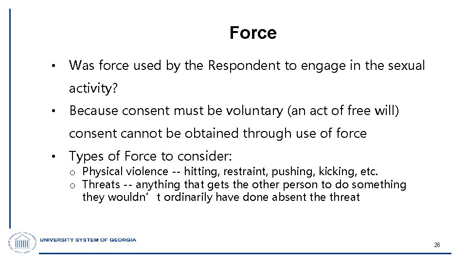 Force • Was force used by the Respondent to engage in the sexual activity?