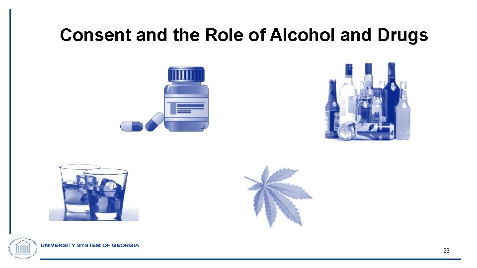 Consent and the Role of Alcohol and Drugs 29 