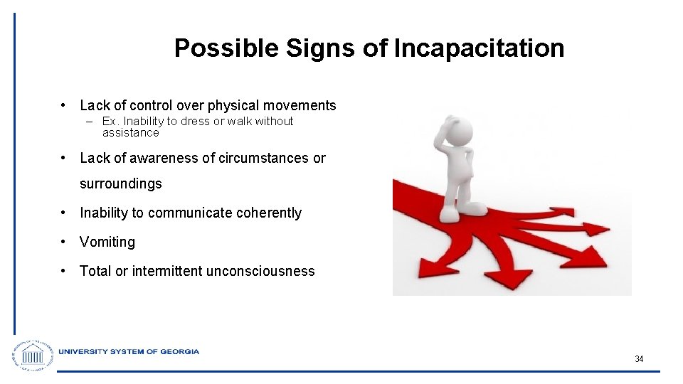 Possible Signs of Incapacitation • Lack of control over physical movements – Ex. Inability