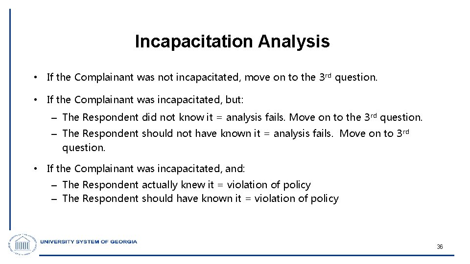 Incapacitation Analysis • If the Complainant was not incapacitated, move on to the 3