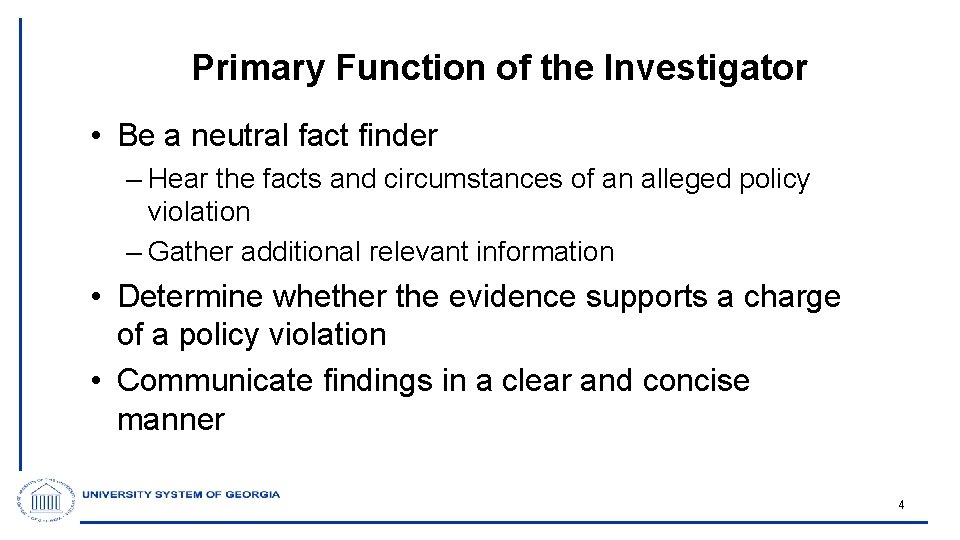 Primary Function of the Investigator • Be a neutral fact finder – Hear the