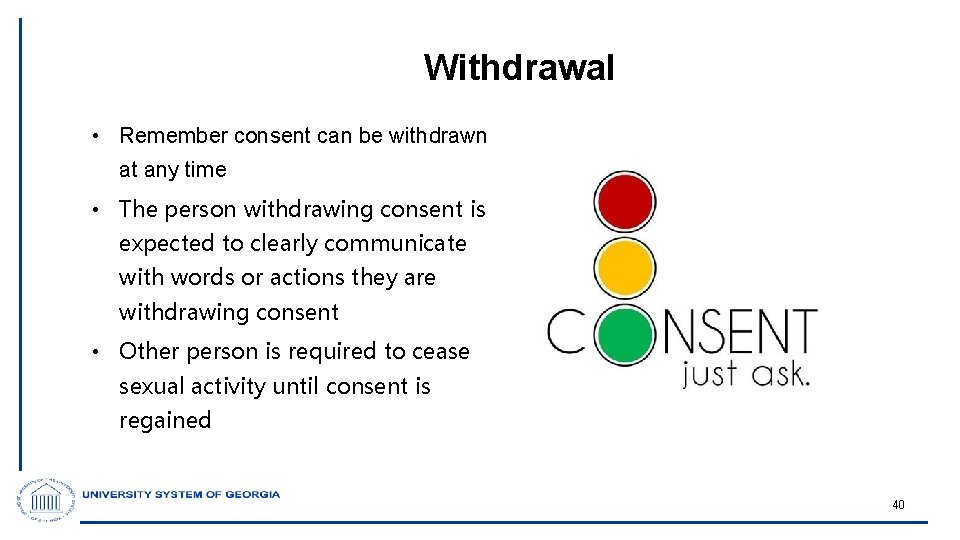 Withdrawal • Remember consent can be withdrawn at any time • The person withdrawing