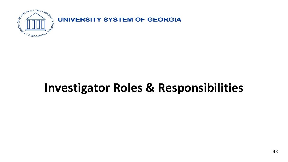 Investigator Roles & Responsibilities 43 