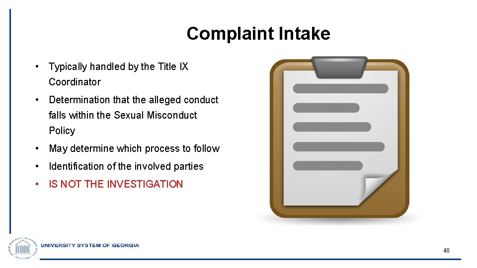 Complaint Intake • Typically handled by the Title IX Coordinator • Determination that the