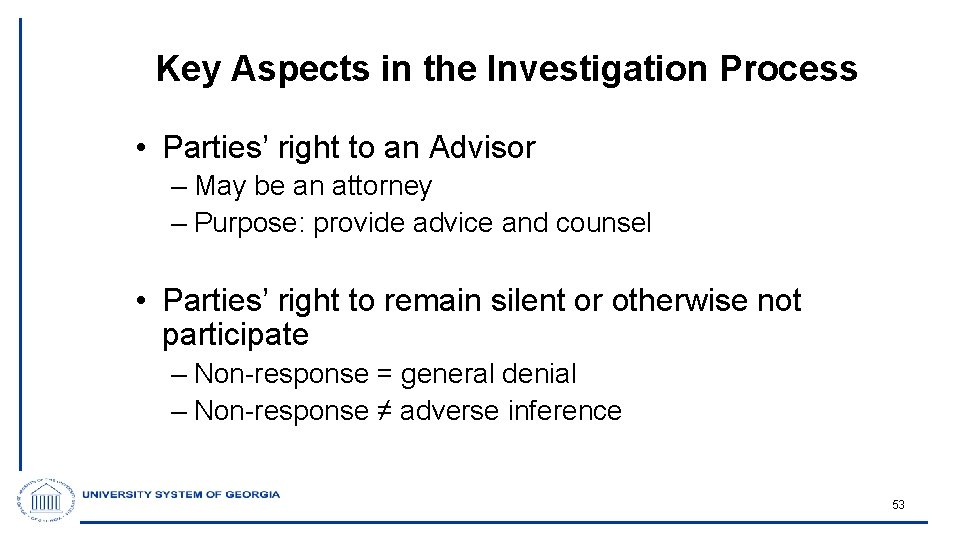 Key Aspects in the Investigation Process • Parties’ right to an Advisor – May