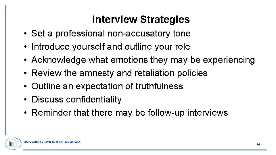 Interview Strategies • • Set a professional non-accusatory tone Introduce yourself and outline your