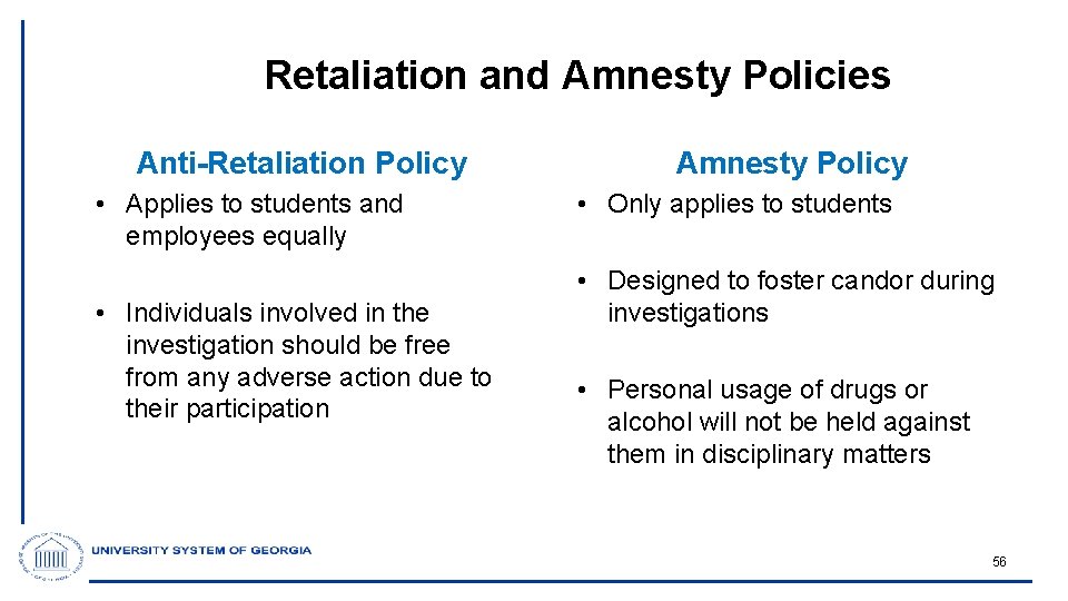 Retaliation and Amnesty Policies Anti-Retaliation Policy • Applies to students and employees equally •