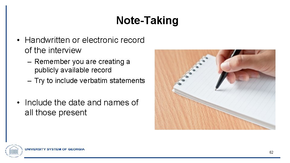 Note-Taking • Handwritten or electronic record of the interview – Remember you are creating