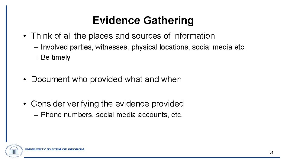 Evidence Gathering • Think of all the places and sources of information – Involved