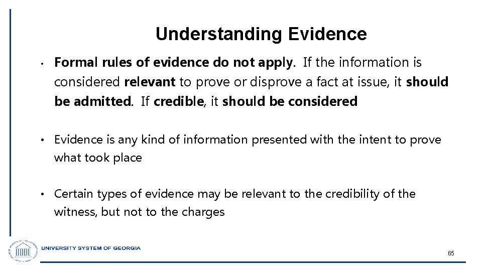 Understanding Evidence • Formal rules of evidence do not apply. If the information is