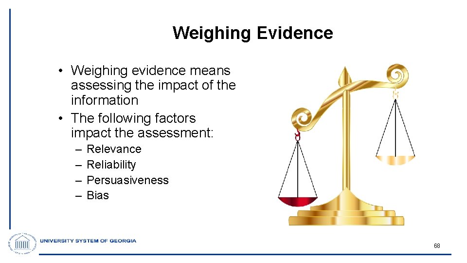 Weighing Evidence • Weighing evidence means assessing the impact of the information • The