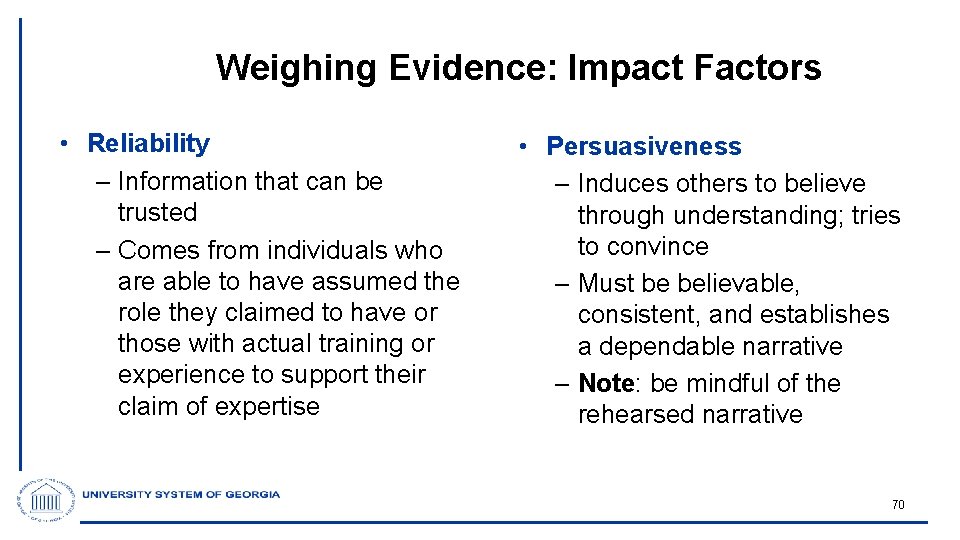 Weighing Evidence: Impact Factors • Reliability – Information that can be trusted – Comes