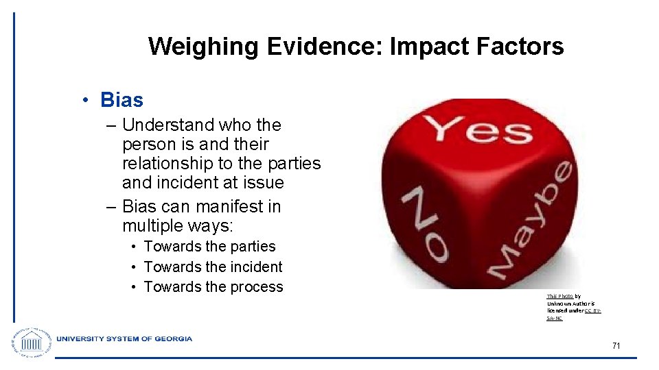 Weighing Evidence: Impact Factors • Bias – Understand who the person is and their