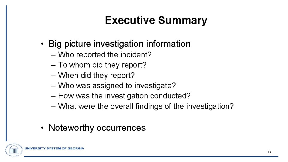 Executive Summary • Big picture investigation information – Who reported the incident? – To