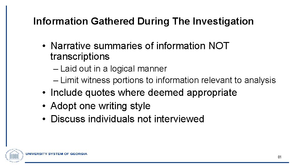 Information Gathered During The Investigation • Narrative summaries of information NOT transcriptions – Laid