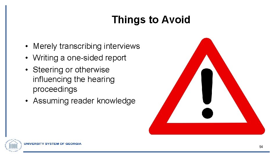 Things to Avoid • Merely transcribing interviews • Writing a one-sided report • Steering