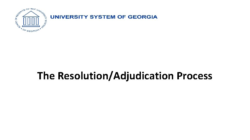 The Resolution/Adjudication Process 