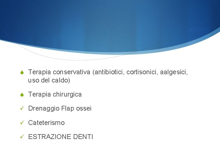 S Terapia conservativa (antibiotici, cortisonici, aalgesici, uso del caldo) S Terapia chirurgica ü Drenaggio