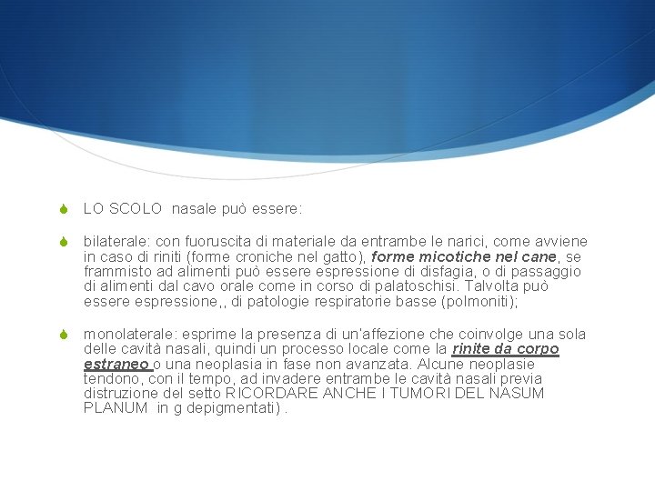 S LO SCOLO nasale può essere: S bilaterale: con fuoruscita di materiale da entrambe