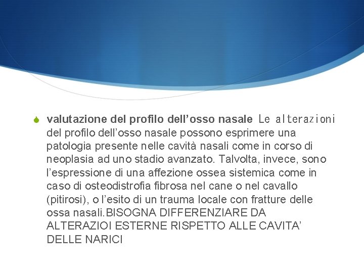 S valutazione del profilo dell’osso nasale Le alterazioni del profilo dell’osso nasale possono esprimere