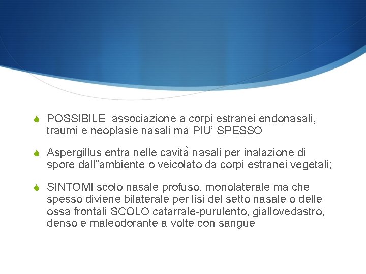 S POSSIBILE associazione a corpi estranei endonasali, traumi e neoplasie nasali ma PIU’ SPESSO