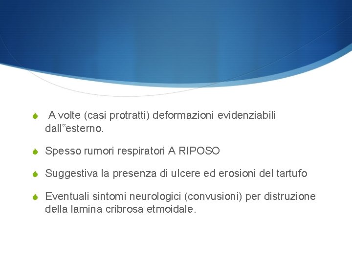 S A volte (casi protratti) deformazioni evidenziabili dall‟esterno. S Spesso rumori respiratori A RIPOSO