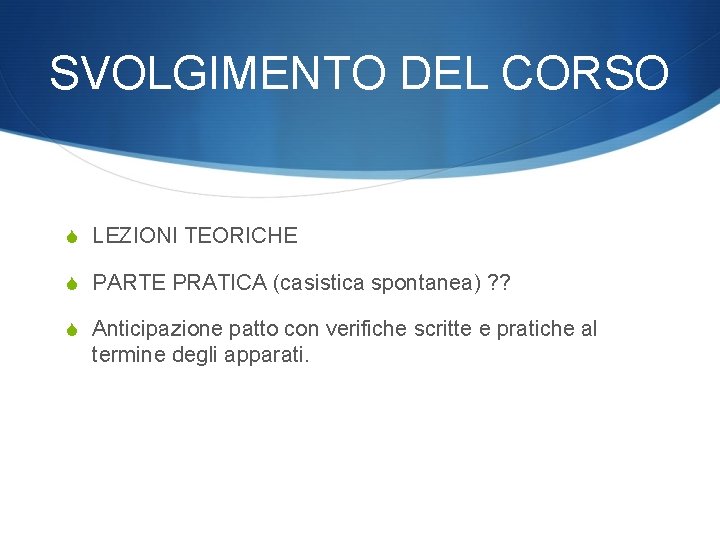 SVOLGIMENTO DEL CORSO S LEZIONI TEORICHE S PARTE PRATICA (casistica spontanea) ? ? S