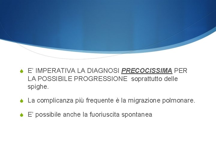 S E’ IMPERATIVA LA DIAGNOSI PRECOCISSIMA PER LA POSSIBILE PROGRESSIONE soprattutto delle spighe. S