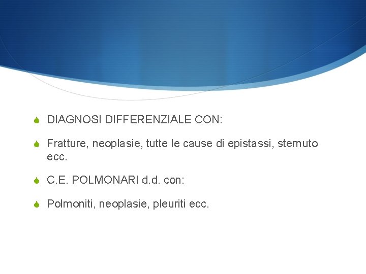 S DIAGNOSI DIFFERENZIALE CON: S Fratture, neoplasie, tutte le cause di epistassi, sternuto ecc.