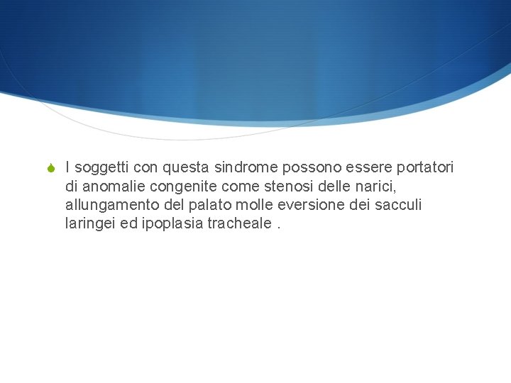 S I soggetti con questa sindrome possono essere portatori di anomalie congenite come stenosi