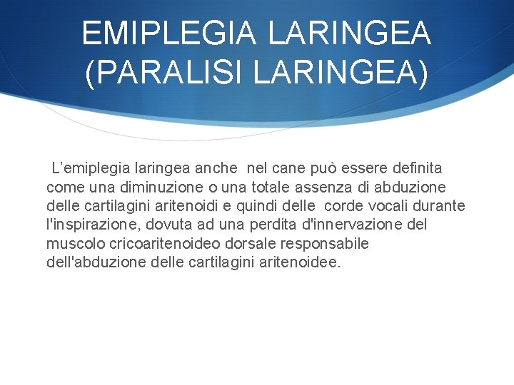EMIPLEGIA LARINGEA (PARALISI LARINGEA) L’emiplegia laringea anche nel cane può essere definita come una