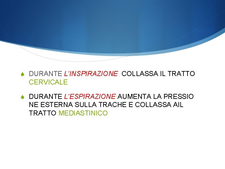 S DURANTE L’INSPIRAZIONE COLLASSA IL TRATTO CERVICALE S DURANTE L’ESPIRAZIONE AUMENTA LA PRESSIO NE