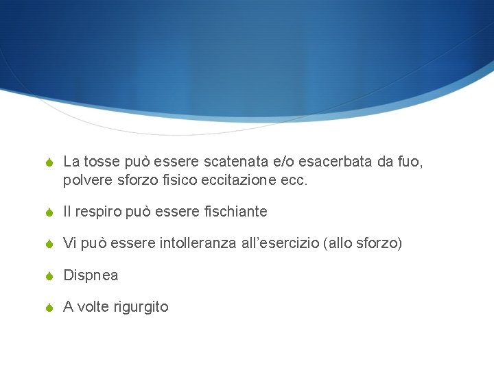 S La tosse può essere scatenata e/o esacerbata da fuo, polvere sforzo fisico eccitazione