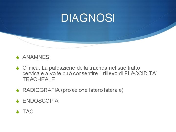 DIAGNOSI S ANAMNESI S Clinica. La palpazione della trachea nel suo tratto cervicale a