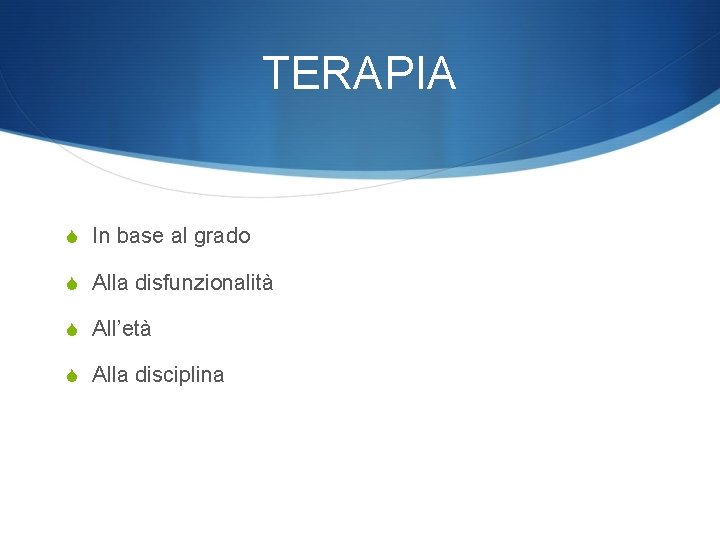 TERAPIA S In base al grado S Alla disfunzionalità S All’età S Alla disciplina