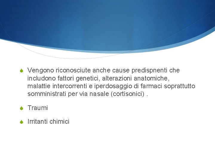 S Vengono riconosciute anche cause predispnenti che includono fattori genetici, alterazioni anatomiche, malattie intercorrenti