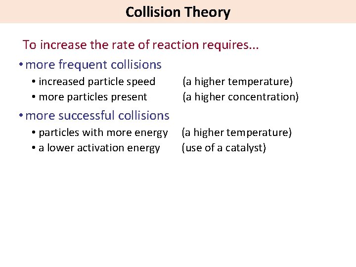 Collision Theory To increase the rate of reaction requires. . . • more frequent